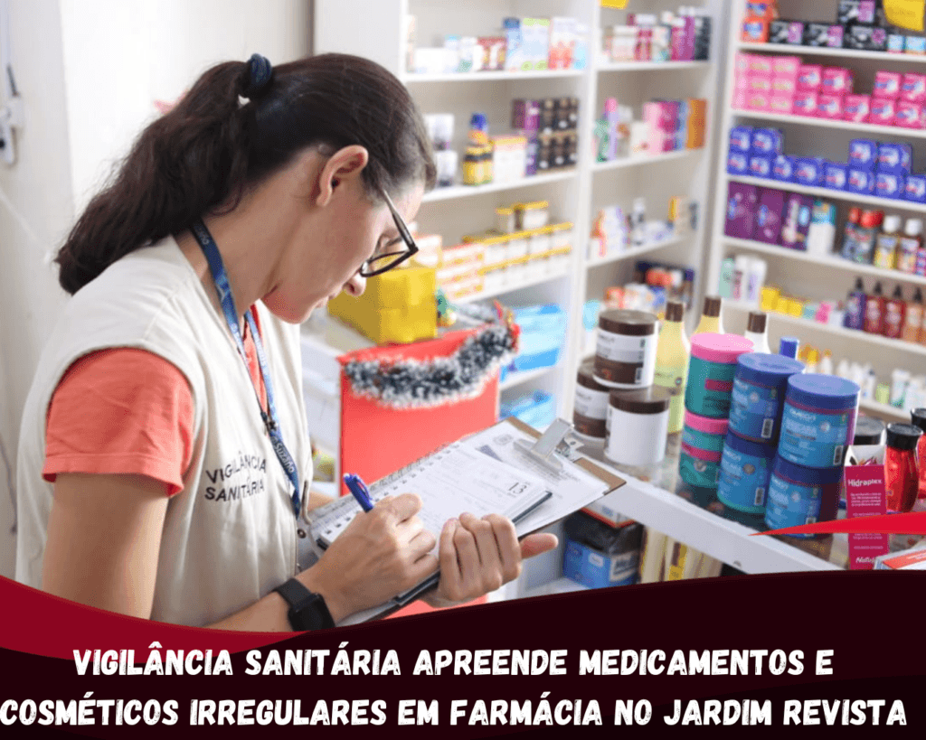 Vigilância Sanitária apreende medicamentos e cosméticos irregulares em farmácia no Jardim Revista