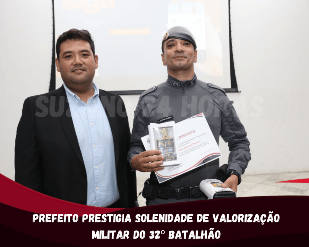 Prefeito prestigia Solenidade de Valorização Militar do 32º Batalhão