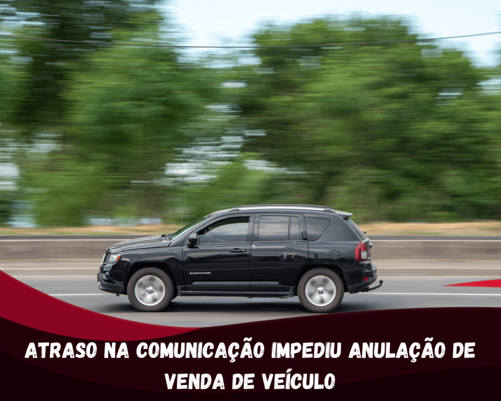 Atraso na comunicação impediu anulação de venda de veículo