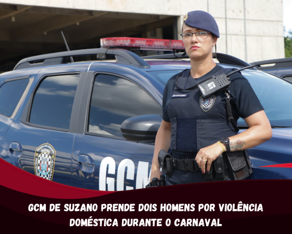 GCM de Suzano prende dois homens por violência doméstica durante o Carnaval