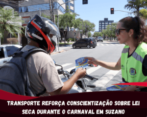 Transporte reforça conscientização sobre Lei Seca durante o Carnaval em Suzano